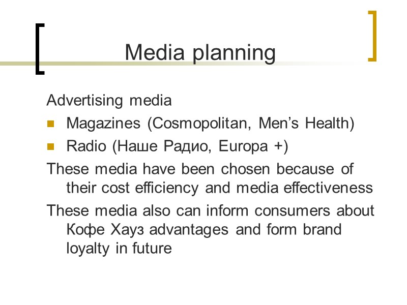 Media planning Advertising media Magazines (Cosmopolitan, Men’s Health)  Radio (Наше Радио, Europa +)